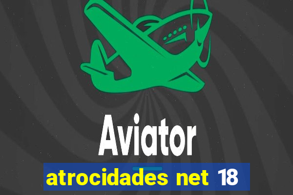 atrocidades net 18