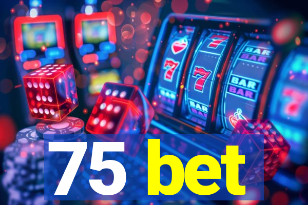 75 bet