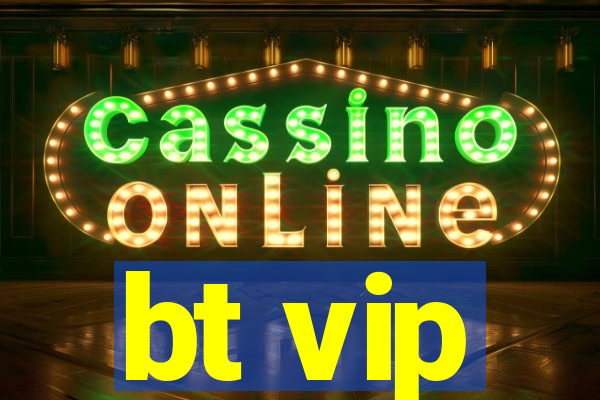 bt vip