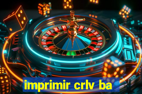 imprimir crlv ba