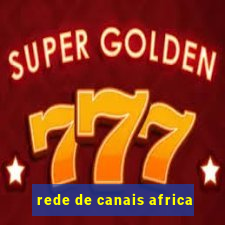 rede de canais africa