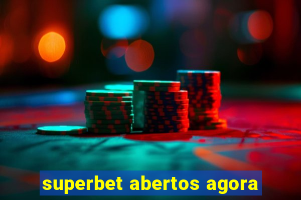 superbet abertos agora