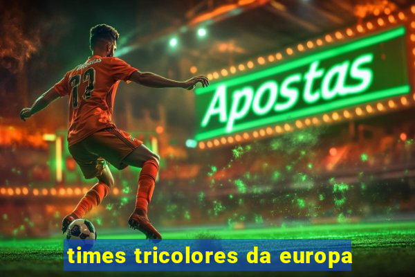 times tricolores da europa