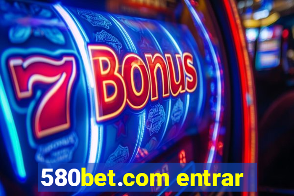 580bet.com entrar