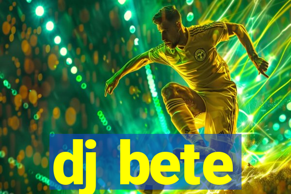 dj bete