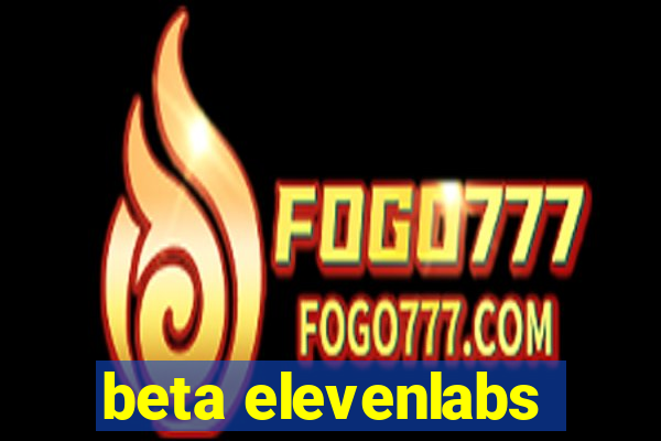 beta elevenlabs