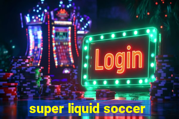 super liquid soccer