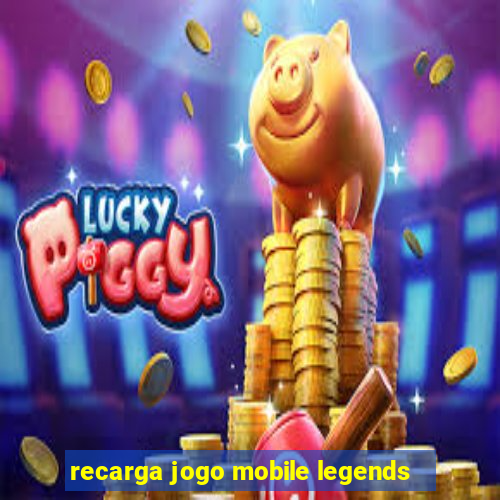 recarga jogo mobile legends