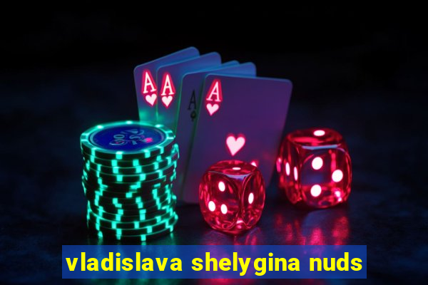 vladislava shelygina nuds