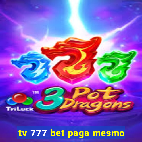 tv 777 bet paga mesmo