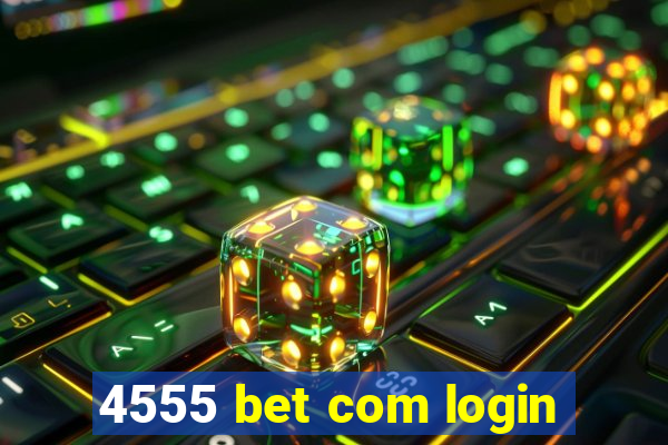 4555 bet com login