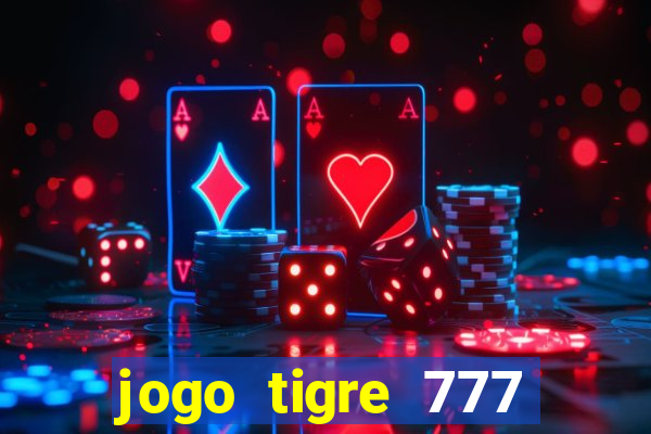 jogo tigre 777 como jogar