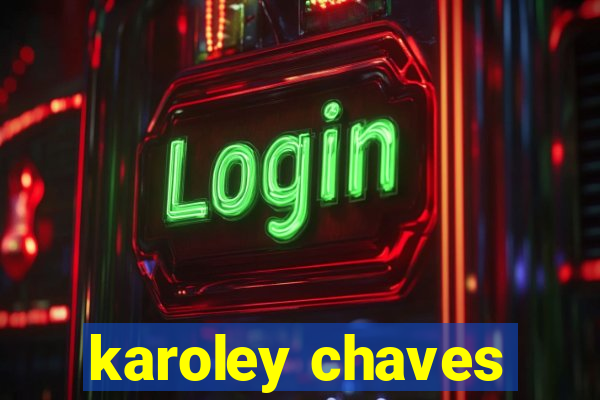 karoley chaves