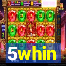 5whin