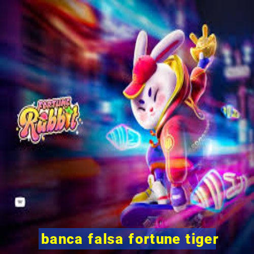 banca falsa fortune tiger