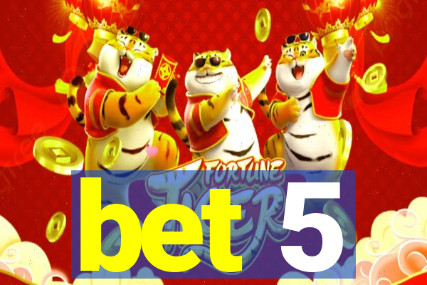 bet 5