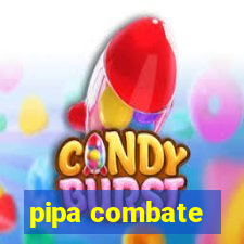 pipa combate