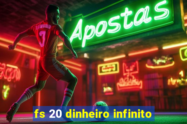 fs 20 dinheiro infinito