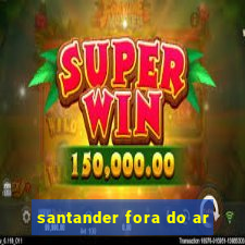 santander fora do ar