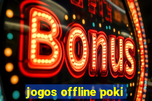 jogos offline poki