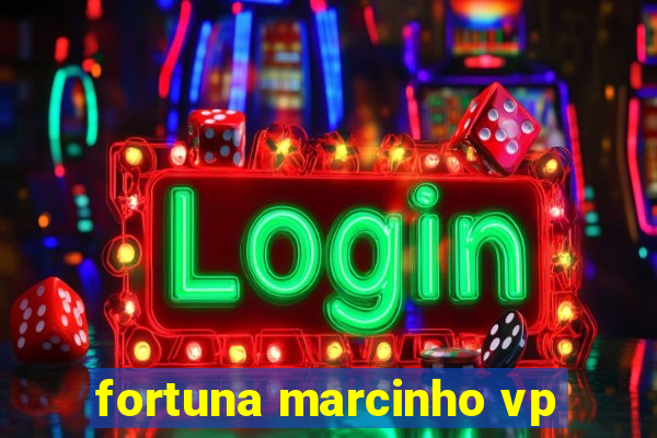 fortuna marcinho vp