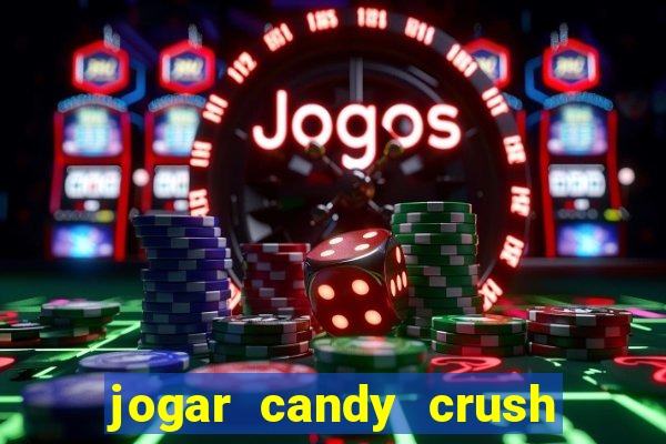 jogar candy crush e ganhar dinheiro