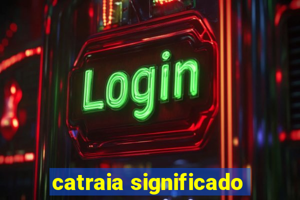 catraia significado