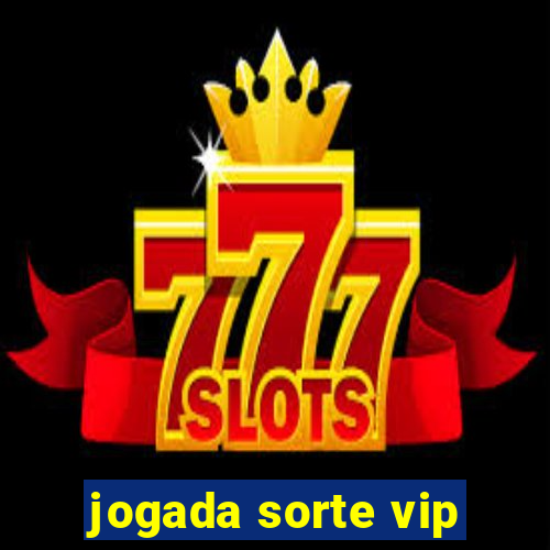 jogada sorte vip