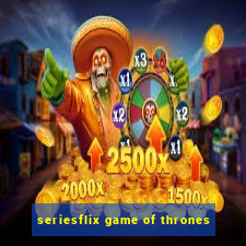 seriesflix game of thrones