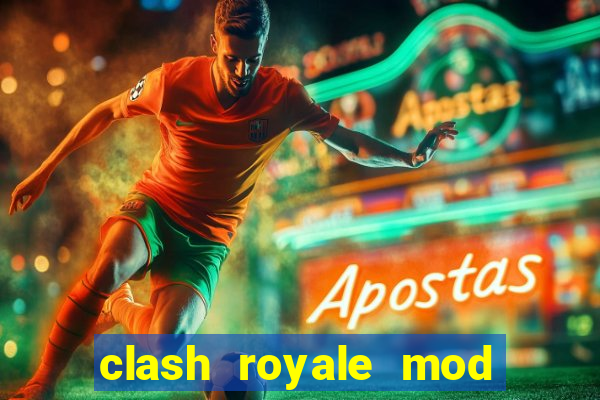 clash royale mod cartas modificadas