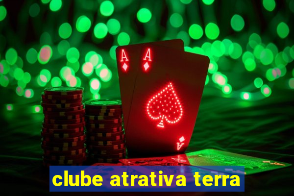 clube atrativa terra