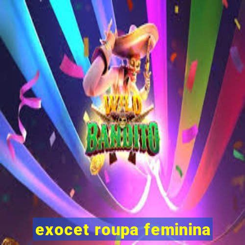 exocet roupa feminina