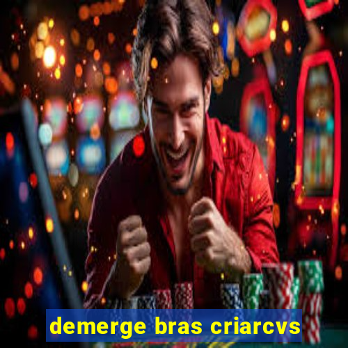 demerge bras criarcvs