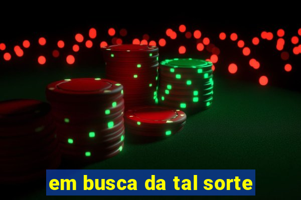 em busca da tal sorte