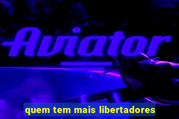 quem tem mais libertadores