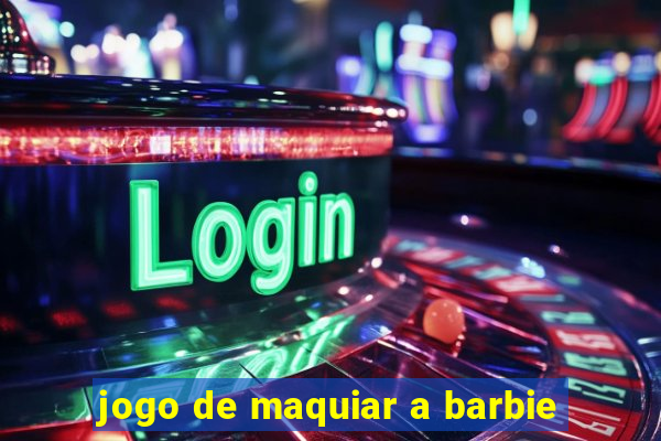 jogo de maquiar a barbie