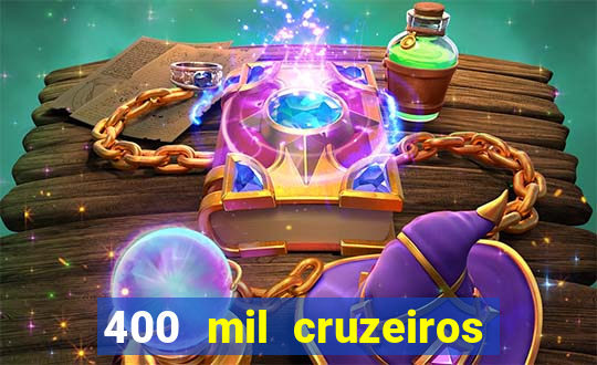 400 mil cruzeiros em reais