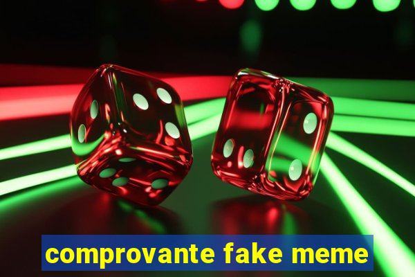 comprovante fake meme