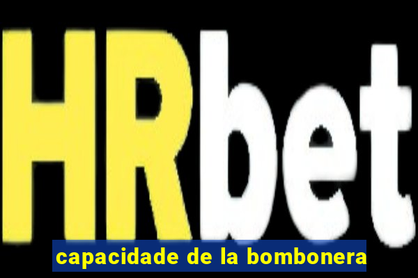 capacidade de la bombonera