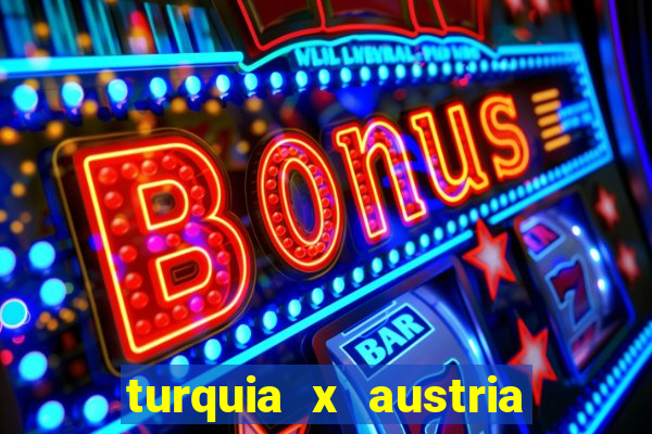 turquia x austria onde assistir