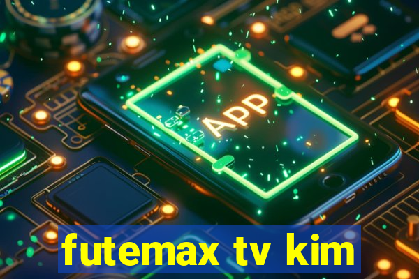 futemax tv kim