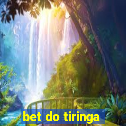 bet do tiringa