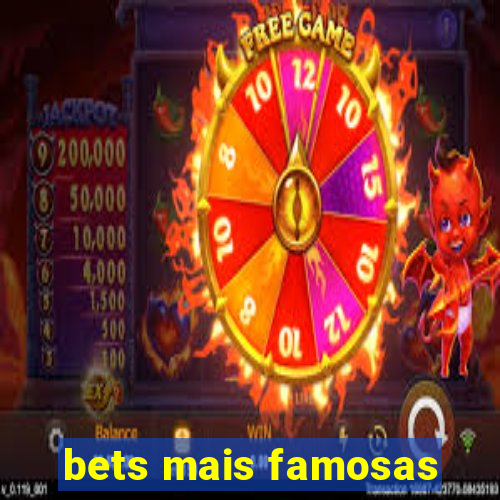 bets mais famosas