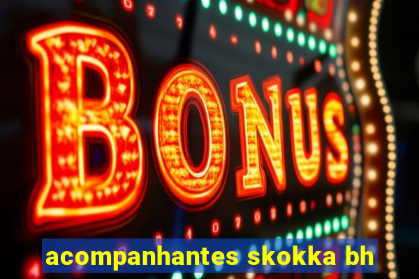 acompanhantes skokka bh