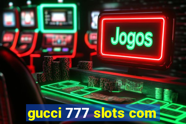 gucci 777 slots com