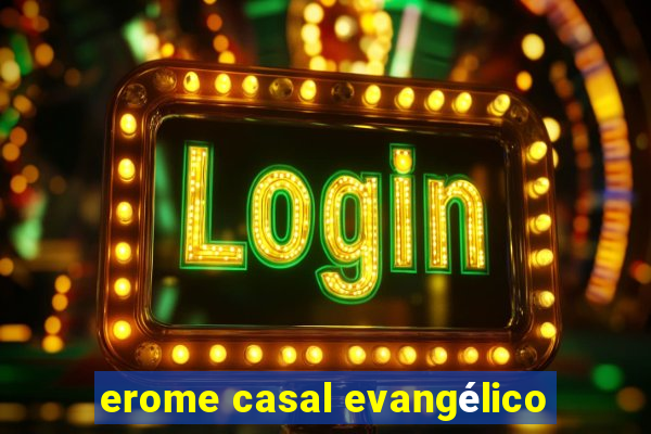 erome casal evangélico