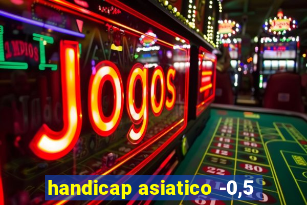 handicap asiatico -0,5