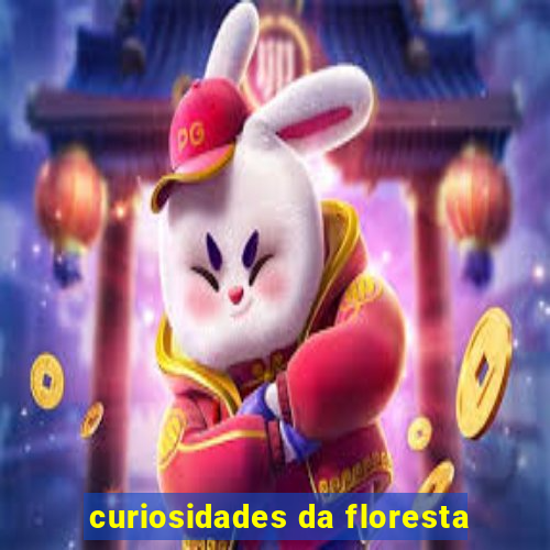 curiosidades da floresta