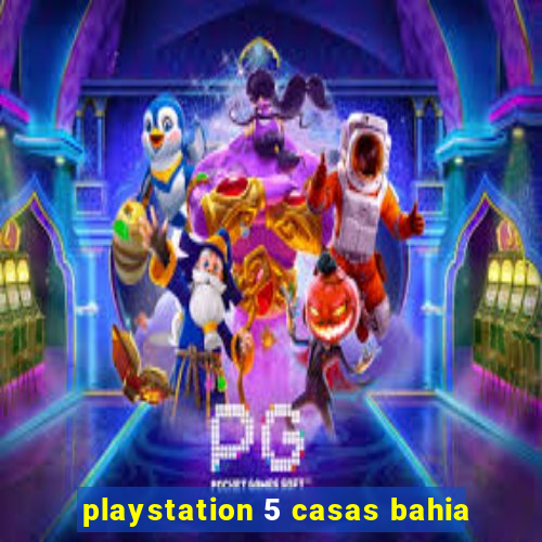 playstation 5 casas bahia