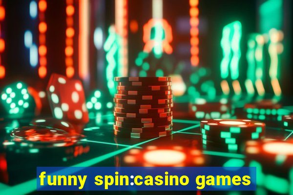 funny spin:casino games